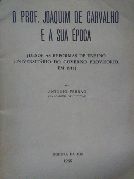 O PROF. JOAQUIM DE CARVALHO E A SUA ÉPOCA.