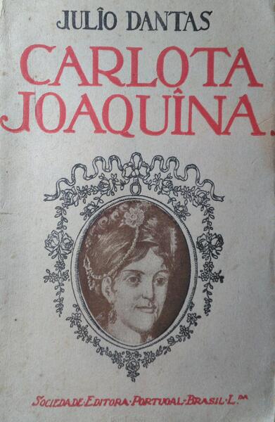 DANTAS. (Júlio) CARLOTA JOAQUINA.