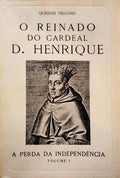 QUEIROZ VELOSO. (José Maria de) O REINADO DO CARDEAL D. HENRIQUE. A PERDA DA INDEPENDÊNCIA.