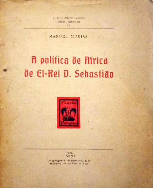 MÚRIAS. (Manuel) A POLÍTICA DE AFRICA DE EL-REI D. SEBASTIÃO.