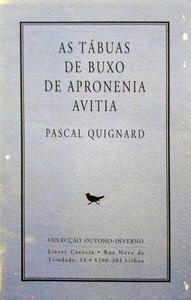 QUIGNARD. (Pascal) AS TÁBUAS DE BUXO DE APRONENIA AVITIA.
