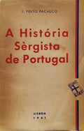 PRETO PACHECO. (J.) A HISTÓRIA SÈRGISTA DE PORTUGAL.