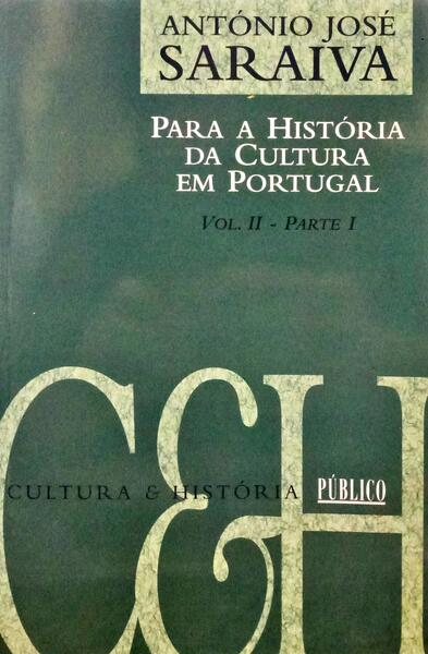 SARAIVA. (António José) PARA A HISTÓRIA DA CULTURA EM PORTUGAL. [VOLUME II. PARTE I]