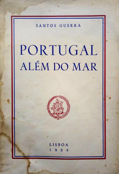 SANTOS GUERRA. (Manuel) PORTUGAL ALÉM DO MAR.