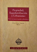 TEJEDOR BIELSA. (Julio César) PROPIEDAD, EQUIDISTRIBUCIÓN Y URBANISMO. HACIA UN NUEVO MODELO URBANÍSTICO.