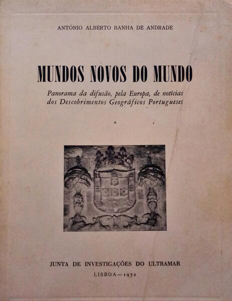 MUNDOS NOVOS DO MUNDO. PANORAMA DA DIFUSÃO, PELA EUROPA, DE NOTÃ?CIAS DOS DESCOBRIMENTOS GEOGRÃ?FICOS PORTUGUESES.