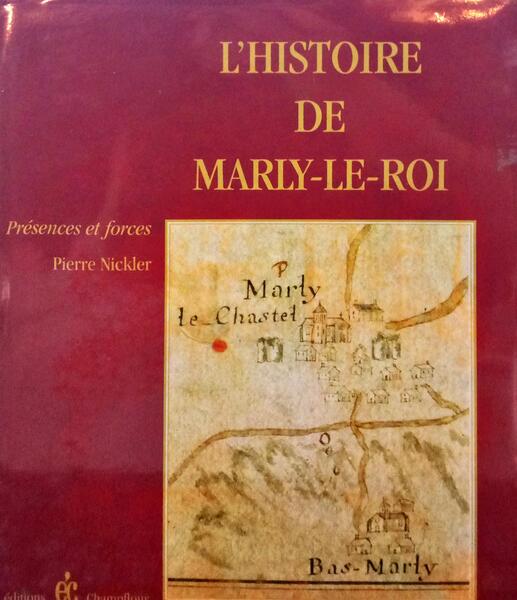 NICKLER. (Pierre) HISTOIRE DE MARLY, DES ORIGINES A 1914.