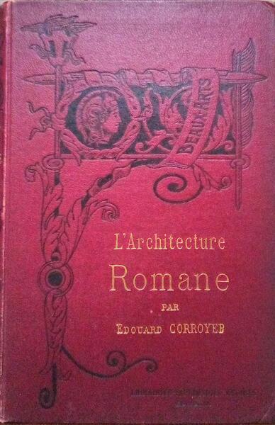 CORROYER. (Edouard) L’ARCHITECTURE ROMANE.