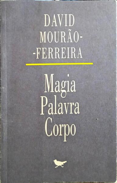 MOURÃO-FERREIRA. (David) MAGIA, PALAVRA, CORPO: PERSPECTIVAS DA CULTURA DE LÍNGUA PORTUGUESA.