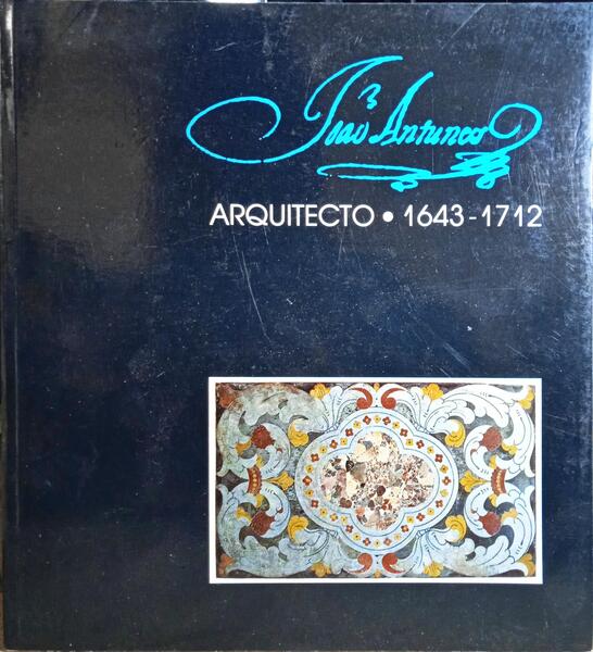 JOÃO ANTUNES, ARQUITECTO 1643-1712. [CATÃ?LOGO]