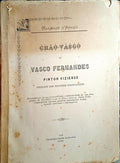 GRÃO VASCO OU VASCO FERNANDES, PINTOR VIZIENSE, PRINCIPE DOS PINTORES PORTUGUEZES.