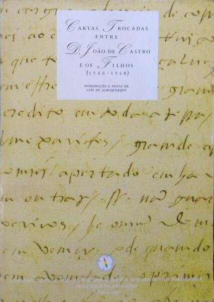 CARTAS TROCADAS ENTRE D. JOÃO DE CASTRO E OS FILHOS (1546-1548).
