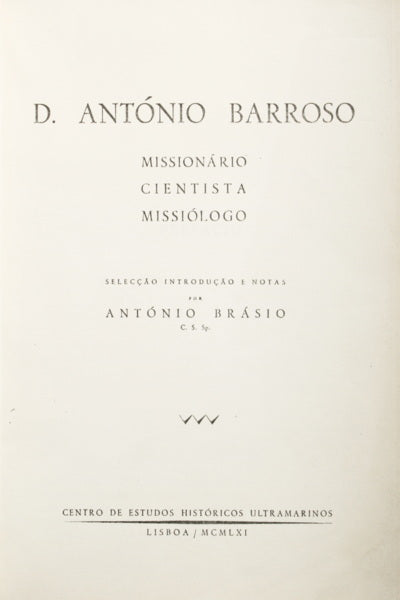 D. ANTÓNIO BARROSO: MISSIONÃ?RIO, CIENTISTA, MISSIÓLOGO. [2 VOLUMES]