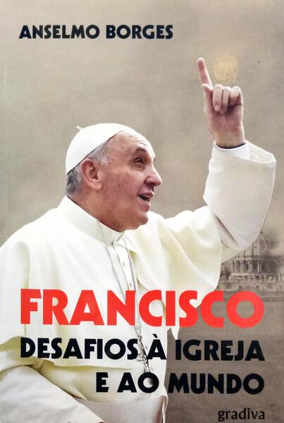 FRANCISCO, DESAFIOS À IGREJA E AO MUNDO. [2.ª EDIÇÃO]