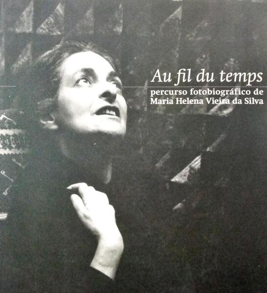 BAIRRÃO RUIVO. (Marina), Sandra Santos e Ana Ruivo. AU FIL DU TEMPS, PERCURSO FOTOBIOGRÁFICO DE MARIA HELENA VIEIRA DA SILVA.