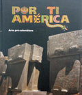 POR TI AMÉRICA, ARTE PRÉ-COLOMBIANA.