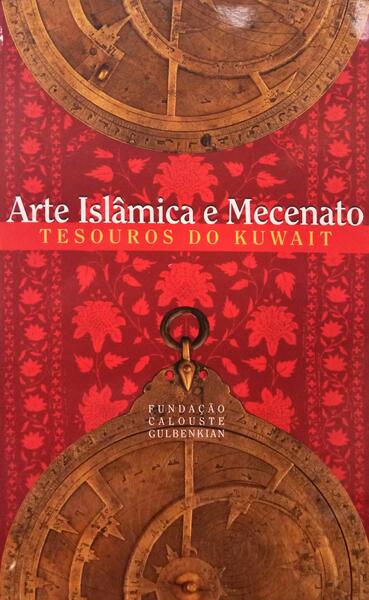 ARTE ISLÂMICA E MECENATO, TESOUROS DO KUWAIT.