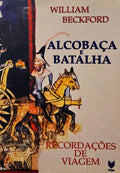 BECKFORD. (William Thomas) ALCOBAÇA E BATALHA, RECORDAÇÕES DE VIAGEM.
