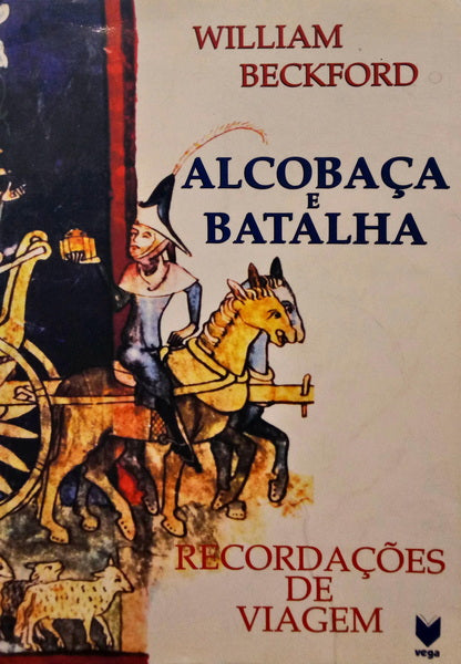 BECKFORD. (William Thomas) ALCOBAÇA E BATALHA, RECORDAÇÕES DE VIAGEM.