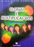 PINTO CORREIA. (Clara) CLONAI E MULTIPLICAI-VOS.
