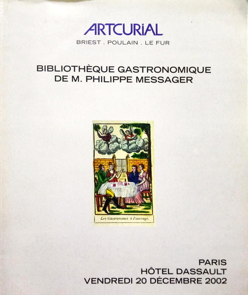 BIBLIOTHÈQUE GASTRONOMIQUE DE M. PHILIPPE MESSAGER, ARTCURIAL, DÉCEMBRE 2002.