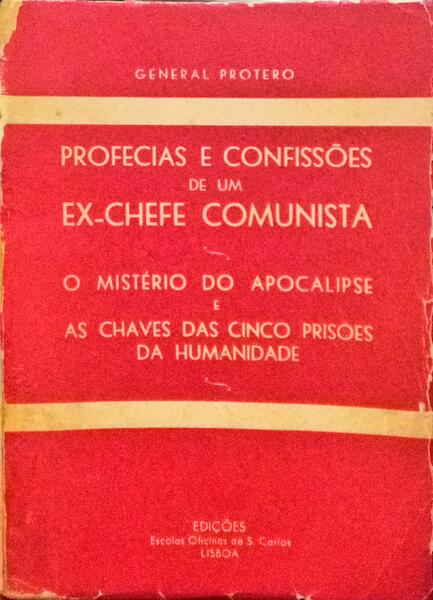PROFECIAS E CONFISSÕES DE UM EX-CHEFE COMUNISTA. O MISTÉRIO DO APOCALIPSE E AS CHAVES DAS CINCO PRISÕES DA HUMANIDADE.