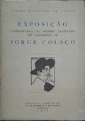 EXPOSIÇÃO COMEMORATIVA DO PRIMEIRO CENTENÃ?RIO DO NASCIMENTO DE JORGE COLAÇO.