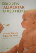 COMO DEVO ALIMENTAR O MEU FILHO.