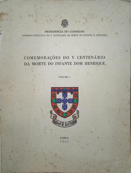 COMEMORAÇÕES DO V CENTENÃ?RIO DA MORTE DO INFANTE DOM HENRIQUE. [VOLUME I]