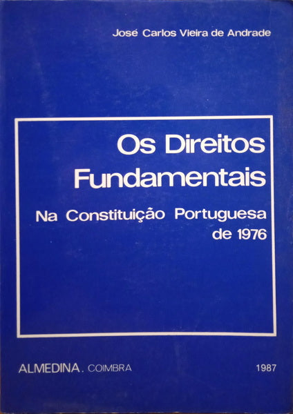 VIEIRA DE ANDRADE. (José Carlos) OS DIREITOS FUNDAMENTAIS NA CONSTITUIÇÃO PORTUGUESA DE 1976.