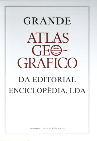 GRANDE ATLAS GEOGRÃ?FICO DA EDITORIAL ENCICLOPÉDIA, LDA.