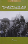 LOJA. (António) AS AUSÊNCIAS DE DEUS NO LABIRINTO DA GUERRA COLONIAL. [2.ª EDIÇÃO]