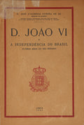 D. JOÃƒO VI E A INDEPENDENCIA DO BRASIL.