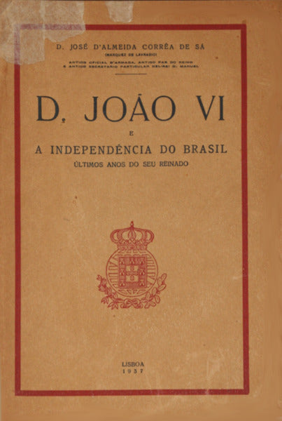 D. JOÃƒO VI E A INDEPENDENCIA DO BRASIL.