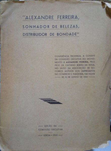 BEIRÃO DA VEIGA. (Caetano) ALEXANDRE FERREIRA, SONHADOR DE BELEZAS, DISTRIBUIDOR DE BONDADE.