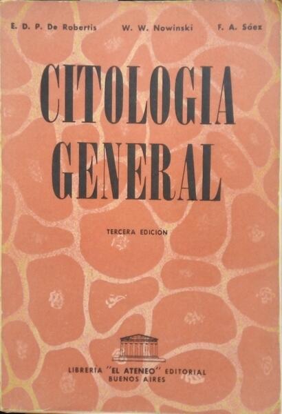 ROBERTIS. (E.D.P. de), W.W. Nowinski e F.A. Sáez. CITOLOGÍA GENERAL.
