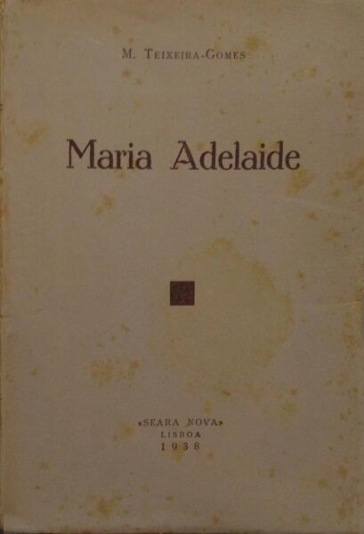 MARIA ADELAIDE. [1.Âª EDIÃ‡ÃƒO]