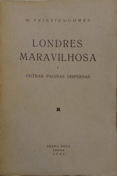TEIXEIRA-GOMES. (Manuel) LONDRES MARAVILHOSA. [1.ª EDIÇÃO]