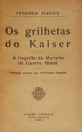 PLIEVIER. (Theodor) OS GRILHETAS DO KAISER.