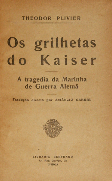 PLIEVIER. (Theodor) OS GRILHETAS DO KAISER.