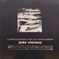 JOÃO MORENO - A PRESENÇA ANEXADA A ALGO NEM SEMPRE APARENTE.