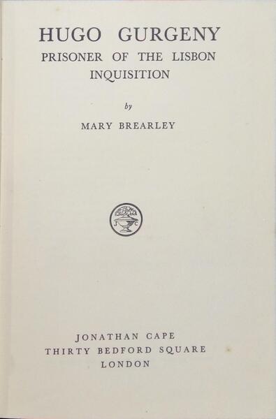 BREARLEY. (Mary) HUGO GURGENY, PRISONER OF THE LISBON INQUISITION.