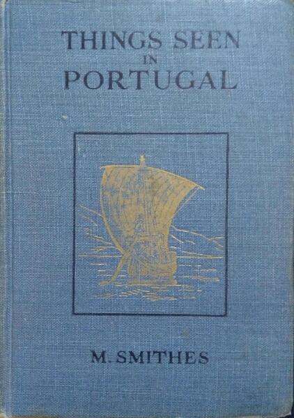 SMITHES. (M. F.) THINGS SEEN IN PORTUGAL.