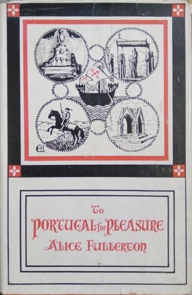 FULLERTON. (Alice) TO PORTUGAL FOR PLEASURE.