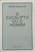 GONÇALVES. (Antero) O EUCALIPTO OU O HOMEM.