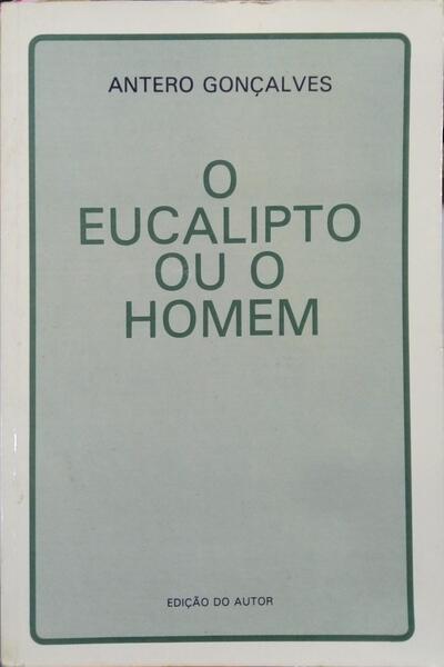 GONÇALVES. (Antero) O EUCALIPTO OU O HOMEM.