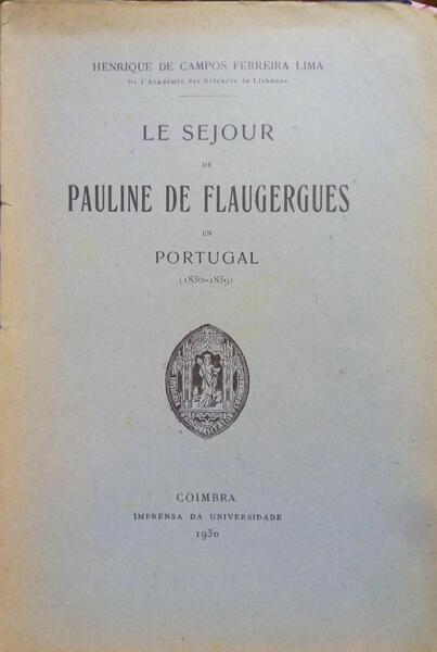 FERREIRA LIMA. (Henrique de Campos) LE SEJOUR DE PAULINE DE FLAUGERGUES EN PORTUGAL (1836-1839).