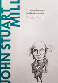 JOHN STUART MILL. O UTILITARISMO QUE MUDARIA O MUNDO.