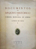 DOCUMENTOS DO ARQUIVO HISTÓRICO DA CÂMARA MUNICIPAL DE LISBOA. LIVROS DE REIS. [VOLUME V]