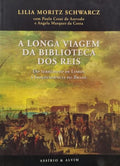MORITZ SCHWARCZ. (Lilia) A LONGA VIAGEM DA BIBLIOTECA DOS REIS.